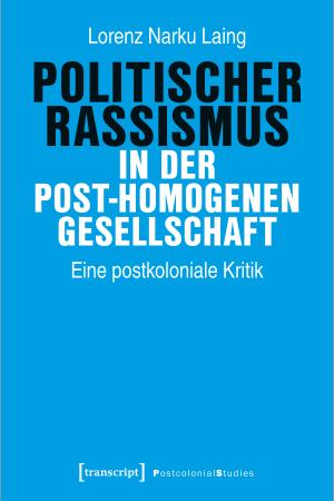 Politischer Rassismus in der post-homogenen Gesellschaft